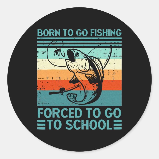 Sticker Rond Né Pour Aller Pêcher École Forcée (Devant)
