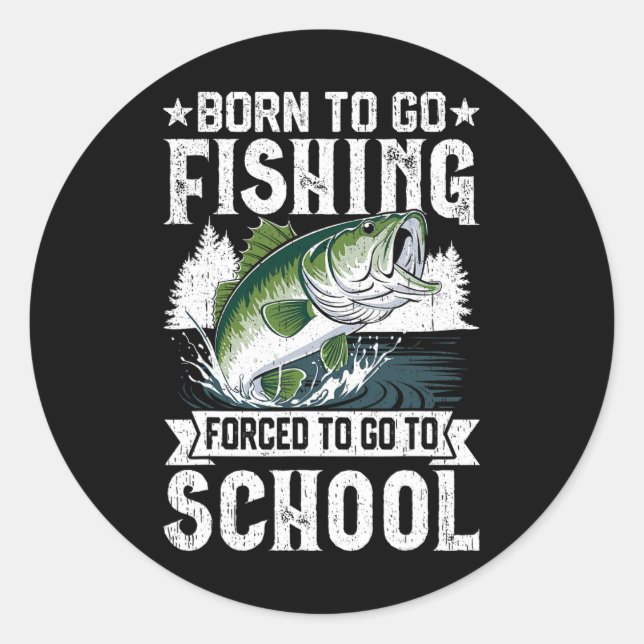 Sticker Rond Né Pour Aller Pêcher Forced School Funny Fish Boys (Devant)