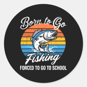Sticker Rond Né Pour Aller Pêcher Forced School Funny Fishing B