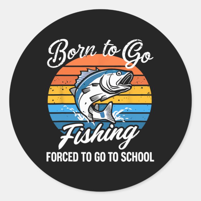 Sticker Rond Né Pour Aller Pêcher Forced School Funny Fishing B (Devant)