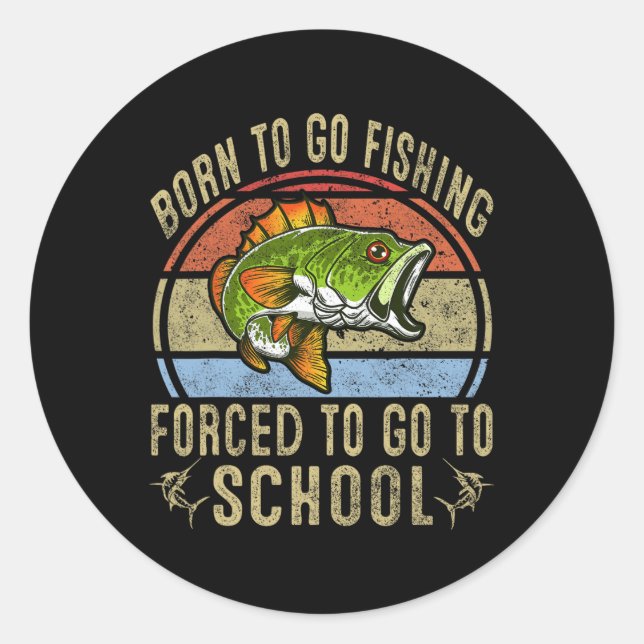 Sticker Rond Né Pour Aller Pêcher Obligé D'Aller À L'École Drôl (Devant)