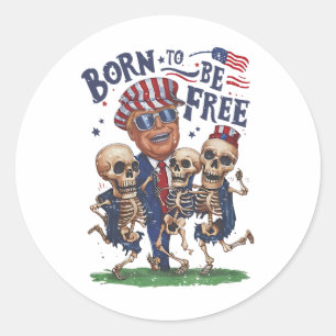 Sticker Rond Né pour être libre Funny Trump Danser Skeleton 4th