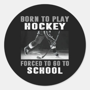 Sticker Rond Né pour jouer au hockey forcé d'aller à l'école (1