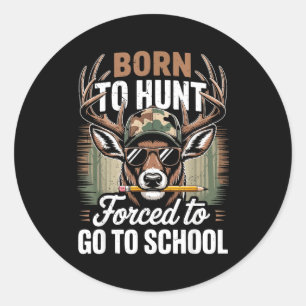 Sticker Rond Né pour la chasse forcé d'aller à l'école jeunesse