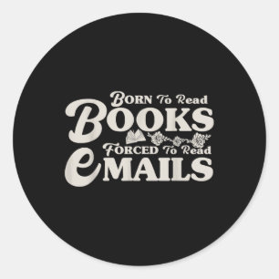 Sticker Rond Né Pour Lire Des Livres Forcés De Lire Des E-Mails