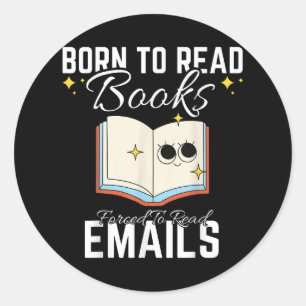 Sticker Rond Né Pour Lire Des Livres Forcés De Lire Des Emails