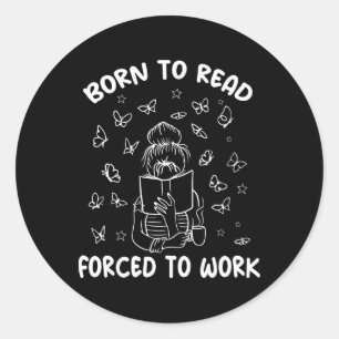 Sticker Rond Né pour lire, forcé à travailler Bibliothécaire pa