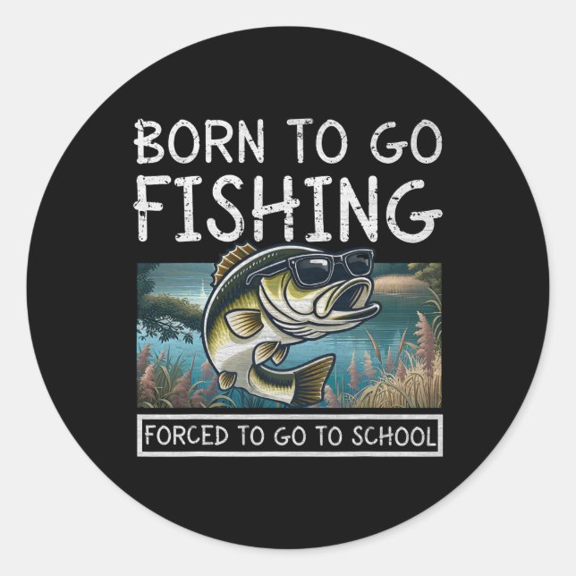 Sticker Rond Né pour pêcher forcé d'aller à l'école pêche drôle (Devant)