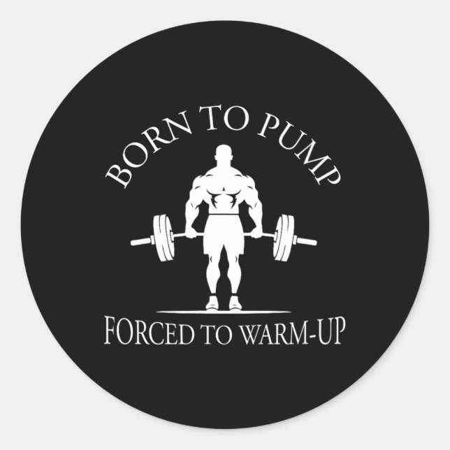 Sticker Rond Né pour pomper forcé à s'échauffer Bodybuilding et (Devant)