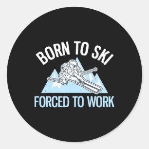 Sticker Rond Né pour skier, forcé de travailler, drôle de ski e