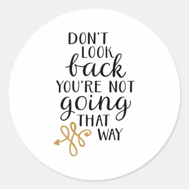 Sticker Rond Ne regarde pas en arrière, tu ne vas pas de cette  (Devant)