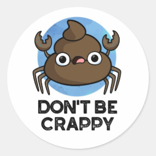 Sticker Rond Ne sois pas merdique amusant tourte de crabe