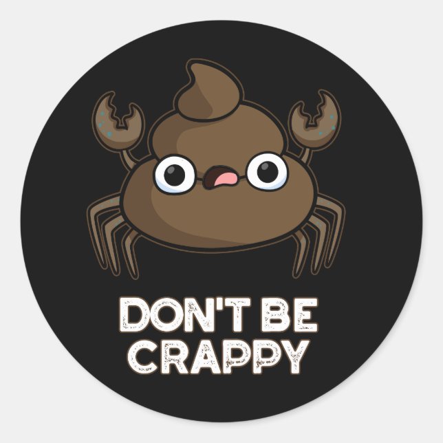 Sticker Rond Ne soyez pas merdique drôle Crabe Poop Pun Dark BG (Devant)