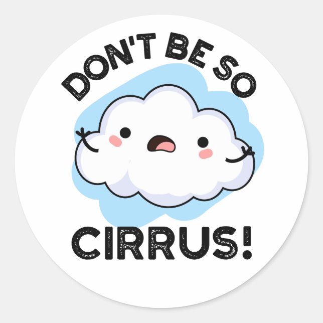 Sticker Rond Ne soyez pas si cirrus drôle Météo Cloud Pun (Devant)