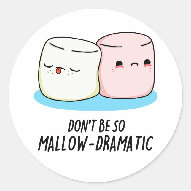 Sticker Rond Ne soyez pas si Mallow Dramatique Funny Marshmallo (Devant)