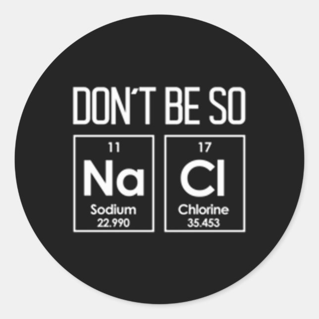 Sticker Rond Ne Soyez Pas Si Nacl Sel Chimie Pun (Devant)