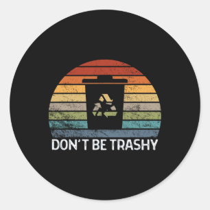 Sticker Rond Ne soyez pas Trashy De l'environnement Nature Recy