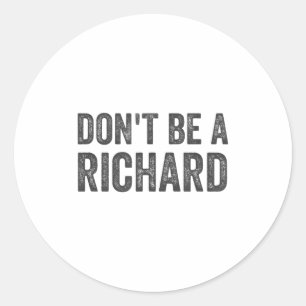 Sticker Rond Ne soyez pas un T-shirt Richard drôle humour adult