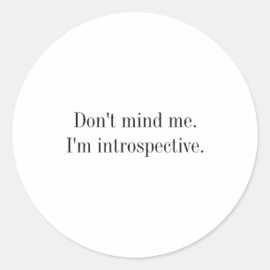 Sticker Rond Ne T'inquiète Pas Je Suis Introspectif