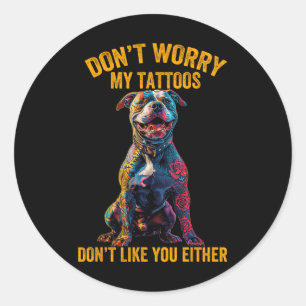 Sticker Rond Ne T'Inquiète Pas Mon Tatouage Ne T'Aime Pas Tatou