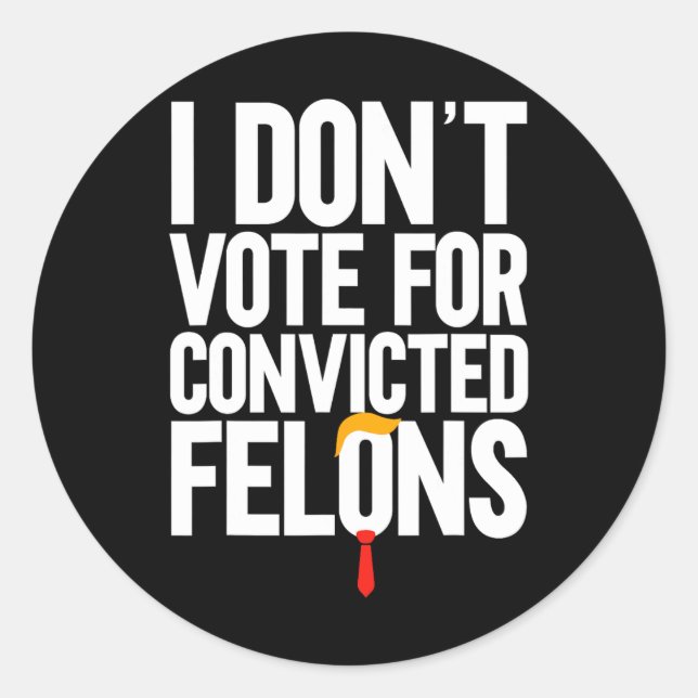 Sticker Rond Ne votez pas pour Felons Condamnés Anti-Trump 6 (Devant)
