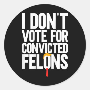 Sticker Rond Ne votez pas pour Felons Condamnés Anti-Trump (sur