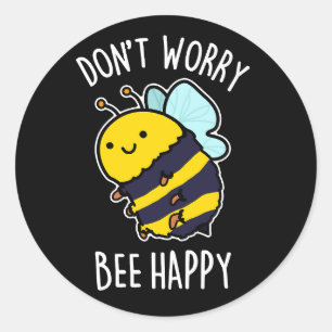 Sticker Rond Ne vous inquiétez pas Bee Happy Funny Bee Pun Dark