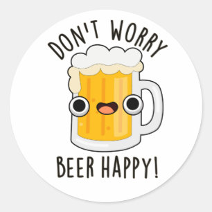 Sticker Rond Ne vous inquiétez pas Bière Happy Drôle Drink Pun