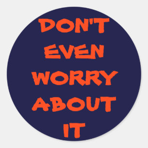 STICKER ROND NE VOUS INQUIÉTEZ PAS MÊME À SON SUJET