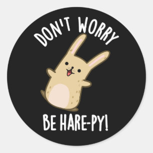 Sticker Rond Ne vous inquiétez pas, soyez Hare-ppy Lapin drôle