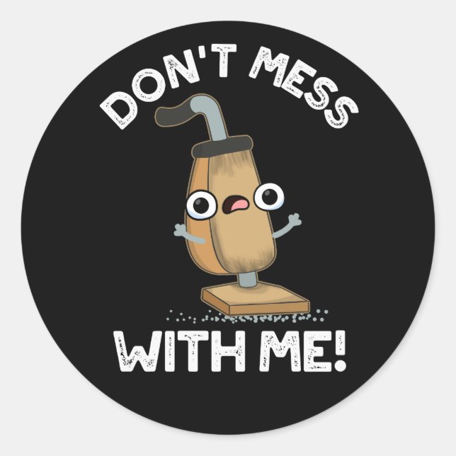 Sticker Rond Ne vous mêlez pas de moi Vacuum Cleaner Pun Dark B (Devant)