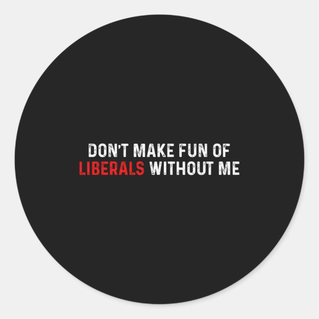Sticker Rond Ne vous moquez pas des libéraux sans moi Drôle (2  (Devant)