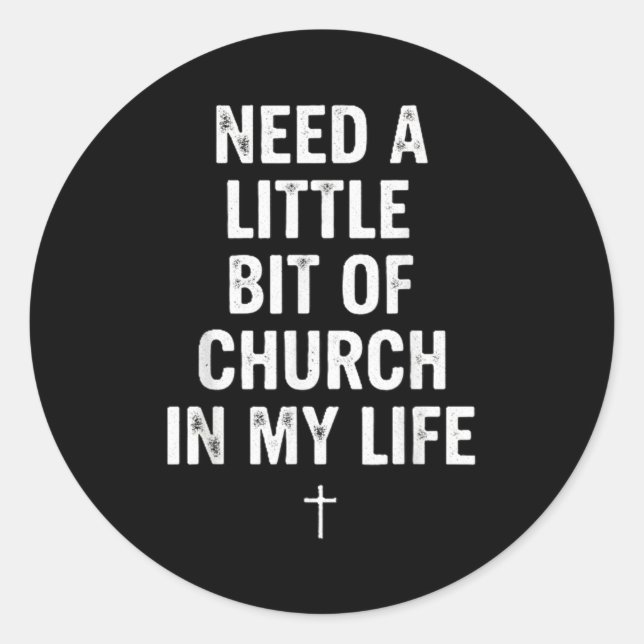 Sticker Rond Need A Little Bit Of Church In My Life Tee _ Relig (Devant)
