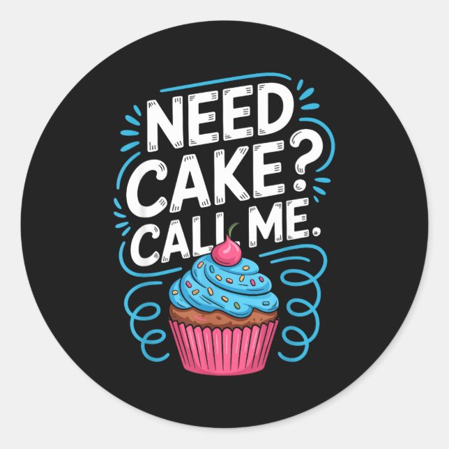 Sticker Rond Need Cake Call Me Funny Baking Quote For Home Bake (Devant)