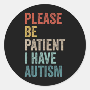 Sticker Rond Neurodivergent Autiste S'Il Vous Plaît Être Patien