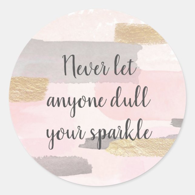STICKER ROND NEVER LET ANYONE DULL YOUR SPARKLE (Devant)