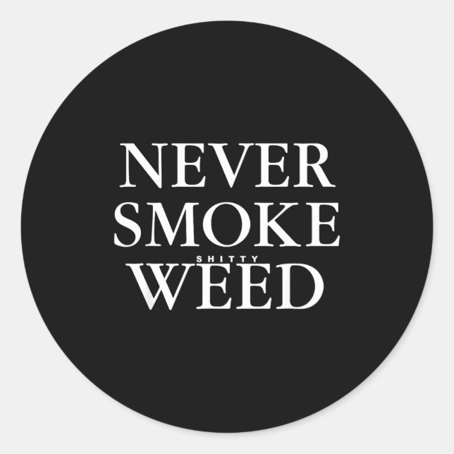 Sticker Rond Never Smoke Ty Weed Smoke Funny Jokes  (Devant)