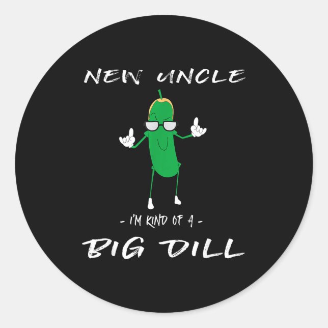Sticker Rond New Uncle I'm Kind Of A Big Dill Funny Ckle Pun  (Devant)