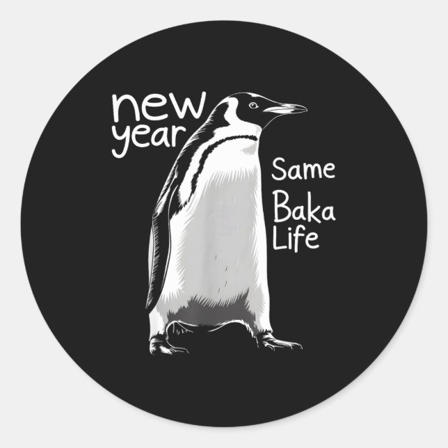 Sticker Rond New Year Same Baka Life Penguin Funny Joke Sarcast (Devant)