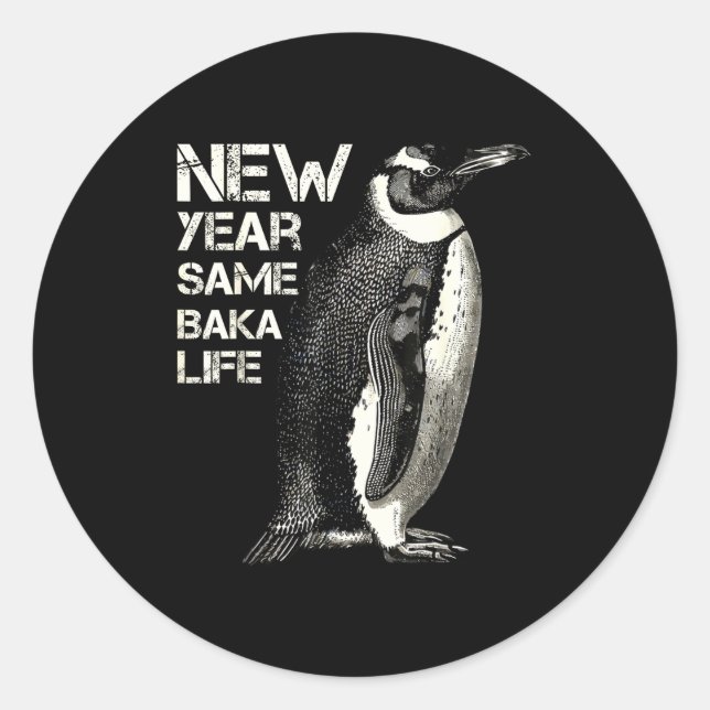 Sticker Rond New Year Same Baka Life Penguin Joke Sarcastic Mem (Devant)
