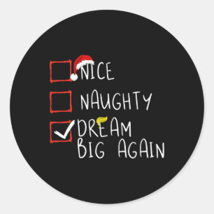 Sticker Rond Nice Naughty Dream Big again 2024 Funny Trump Xmas