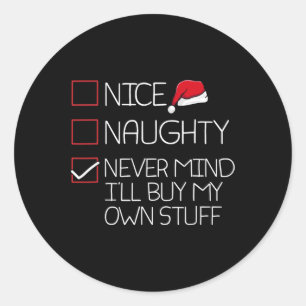 Sticker Rond Nice Naughty Nevermind Ill Acheter Mes Propres Stu