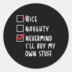 Sticker Rond Nice Naughty Nevermind Je vais acheter mes propres