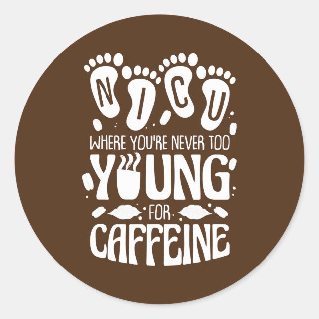 Sticker Rond NICU Where You're Never Too Young For Caffeine (Devant)