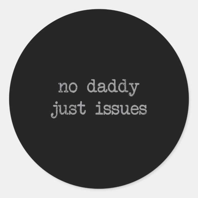 Sticker Rond No Daddy Just Issues Funny Père Citer Papa Plaisan (Devant)