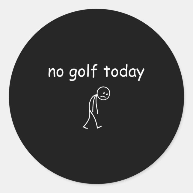 Sticker Rond No Golf Today, Funny Sad Golfer Design For Golf Lo (Devant)