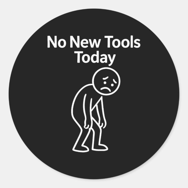 Sticker Rond No New Tools Today Funny  (Devant)