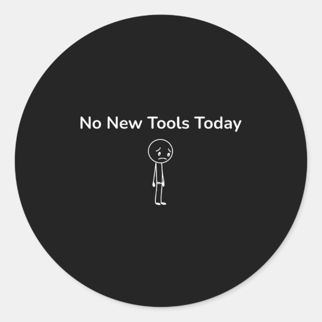 Sticker Rond No New Tools Today Funny Outfit Design  (Devant)