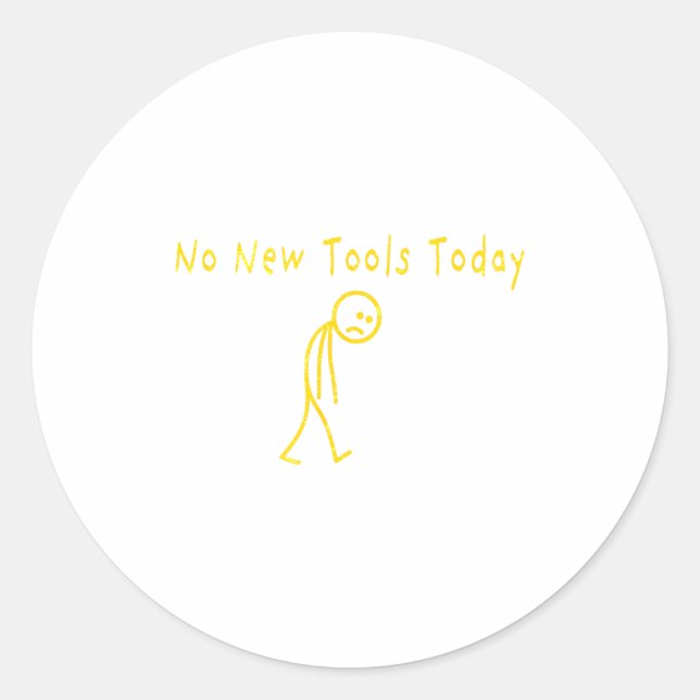 Sticker Rond No New Tools Today Funny Sad Stickman  (Devant)
