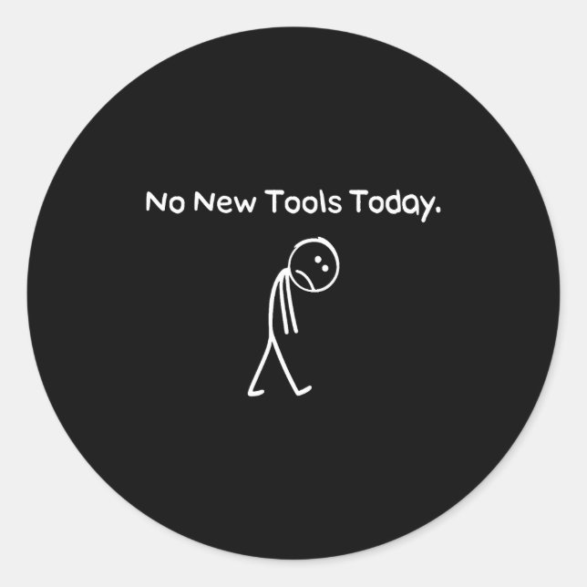 Sticker Rond No New Tools Today Funny Saying Joke Humor  (Devant)